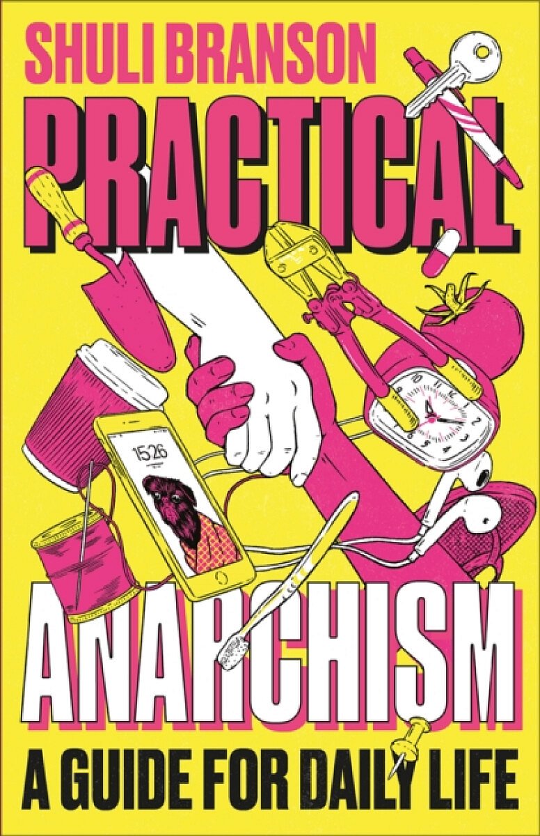 Practical Anarchism - Shuli Branson
