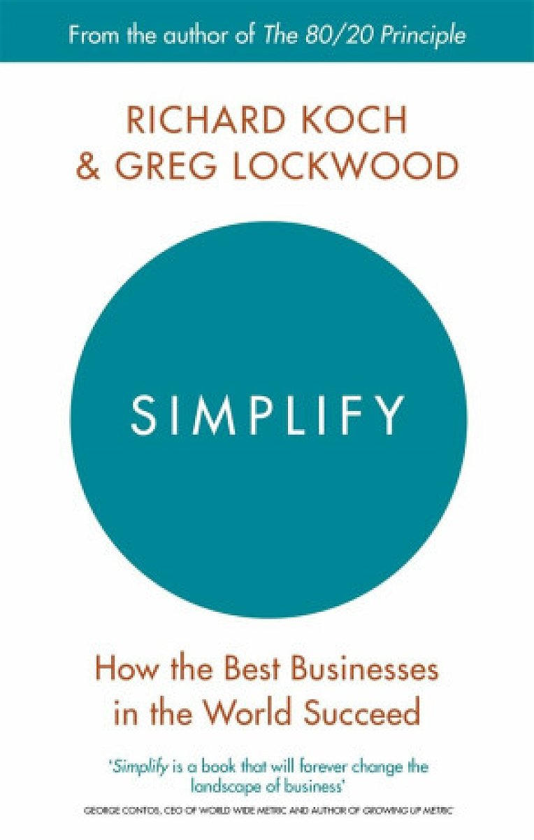 Simplify: How the best businesses in the world succed - Richard Koch, Greg Lockwood