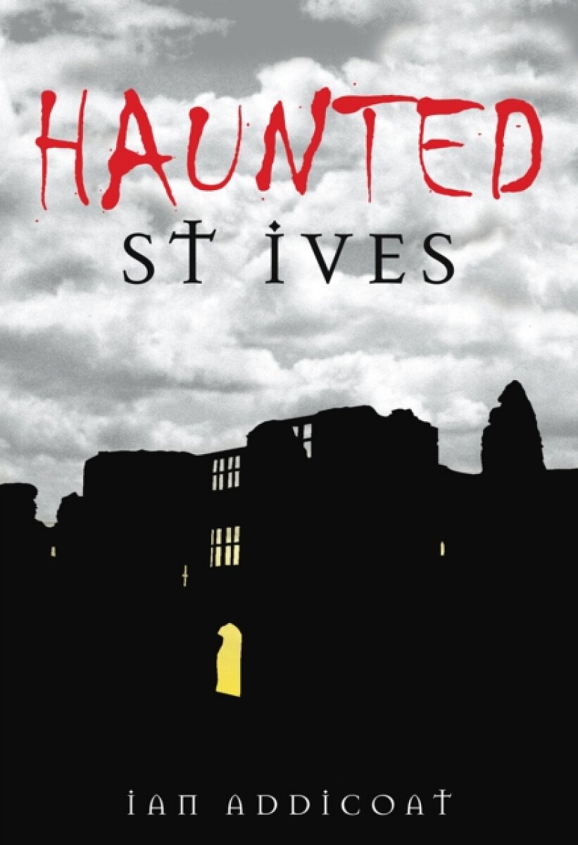 Haunted St Ives - Ian Addicoat