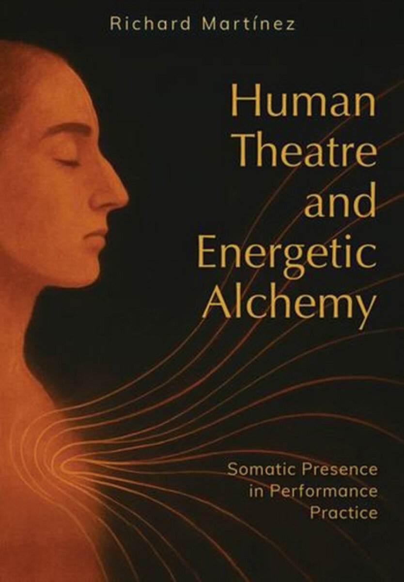 Human Theatre and Energetic Alchemy - Richard Martinez