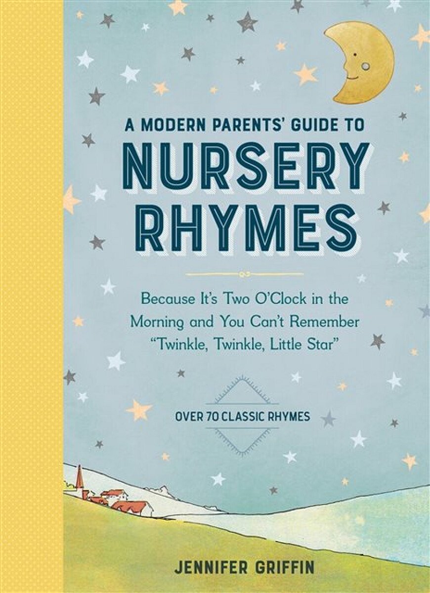 A Modern Parents' Guide to Nursery Rhymes - Jennifer Griffin
