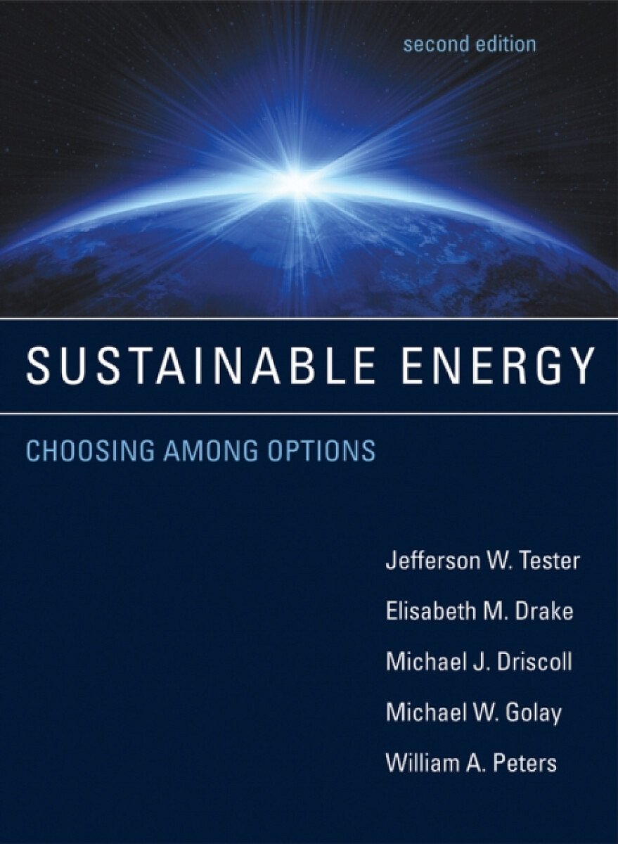 Sustainable Energy, second edition - Elisabeth M. Drake, William A.  Peters, Michael W.  Golay, Michael J.  Driscoll, Jefferson W.  Tester