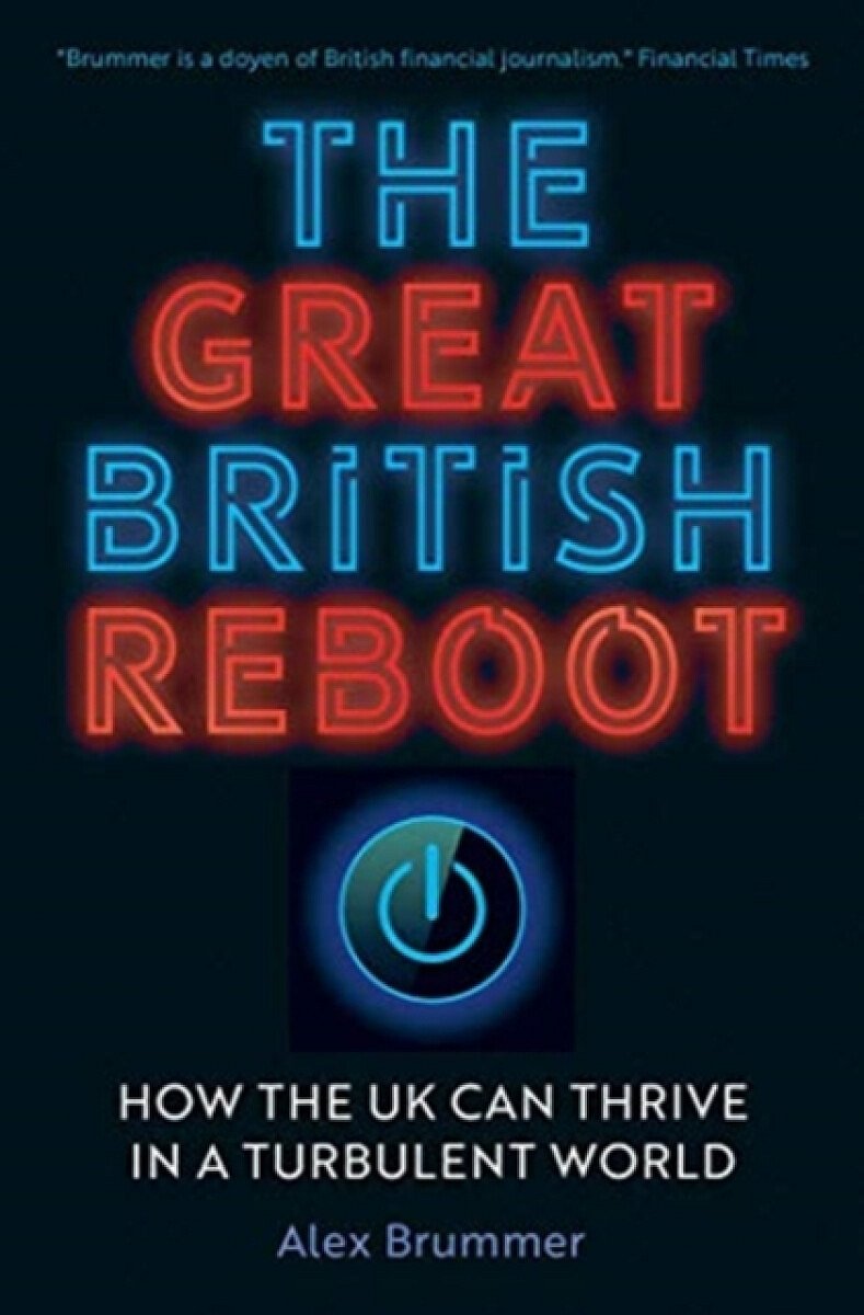 The Great British Reboot â€“ How the UK Can Thrive in a Turbulent World - Alex Brummer