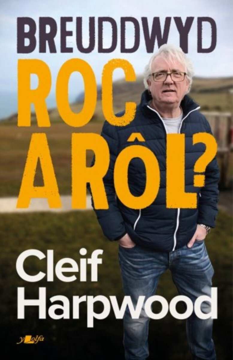 Breuddwyd Roc a Rol - Hunangofiant Cleif Harpwood - Elinor Wyn Reynolds