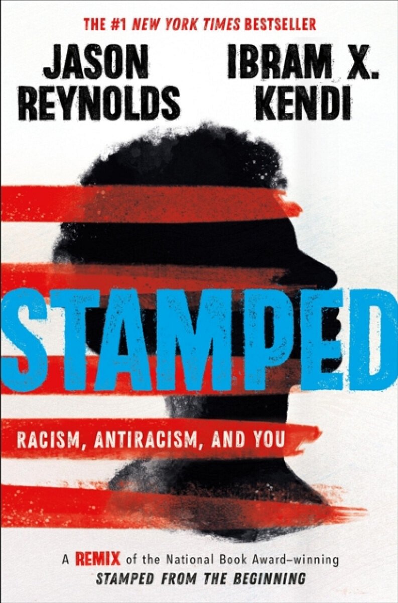 Stamped: Racism, Antiracism, and You - Ibram X. Kendi, Jason Reynolds, Ibram Kendi