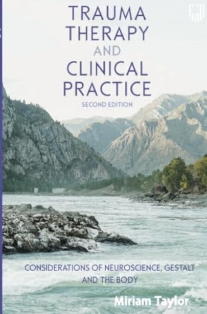 Trauma Therapy and Clinical Practice: Considerations of Neuroscience, Gestalt and the Body - Miriam Taylor