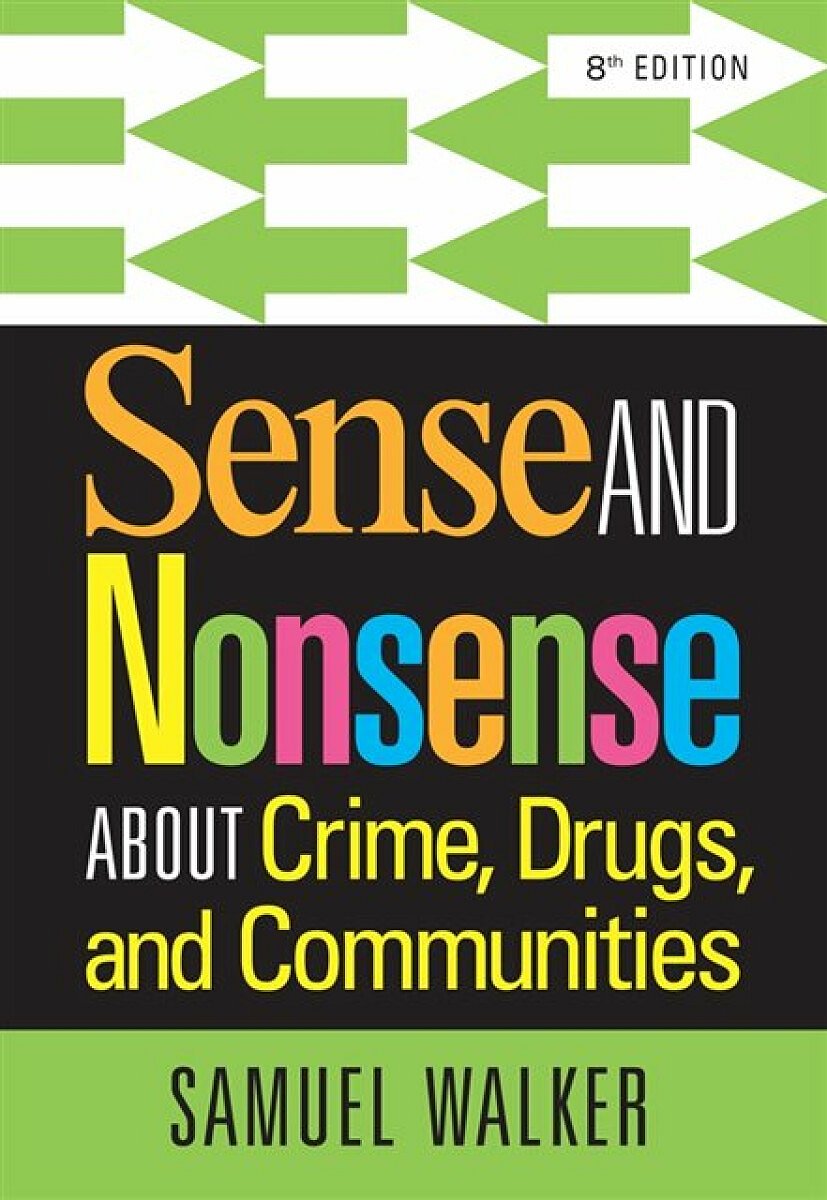 Sense and Nonsense About Crime, Drugs, and Communities - Samuel  Walker